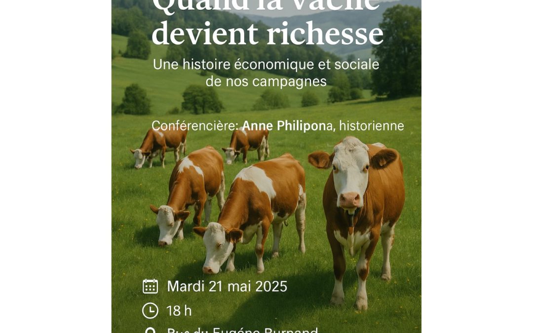 21 mai à 18h : Conférence de Anne Philipona, historienne « Quand la vache devient richesse. Une histoire économique et sociale de nos campagnes ». »